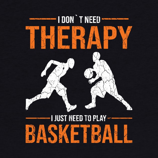 I don´t need therapy i just need to play basketball gift by POS